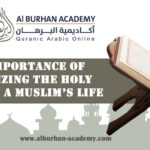 The Importance of Memorizing the Holy Quran in a Muslim’s Life