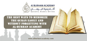 The Best Ways to Memorize the Quran Easily and Without Forgetting with Al-Burhan Academy
