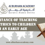 The Importance of Teaching Islamic Ethics to Children from an Early Age – Al-Burhan Academy
