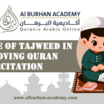 The Role of Tajweed in Improving Quran Recitation – Al-Burhan Academy